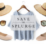 Save or Splurge - Spring Edition